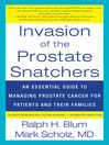 Invasion of the Prostate Snatchers (eBook): No More Unnecessary Biopsies, Radical Treatment or Loss of Sexual Potency